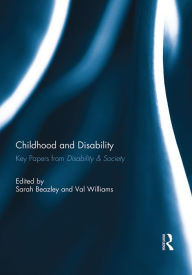Title: Childhood and Disability: Key papers from Disability & Society, Author: Sarah Beazley