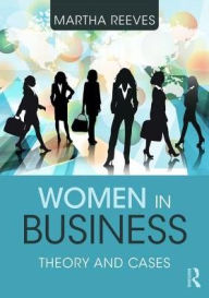 Title: Women in Business: Theory and Cases / Edition 2, Author: Martha Reeves