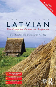 Title: Colloquial Latvian: The Complete Course for Beginners, Author: Dace Praulins