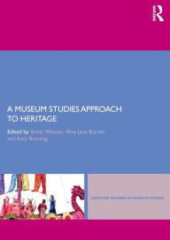 Title: A Museum Studies Approach to Heritage / Edition 1, Author: Sheila Watson