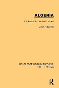 Title: Algeria: The Revolution Institutionalized, Author: John P. Entelis