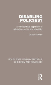 Title: Disabling Policies?: A Comparative Approach to Education Policy and Disability / Edition 1, Author: Gillian Fulcher