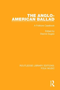 Title: The Anglo-American Ballad: A Folklore Casebook, Author: Dianne Dugaw