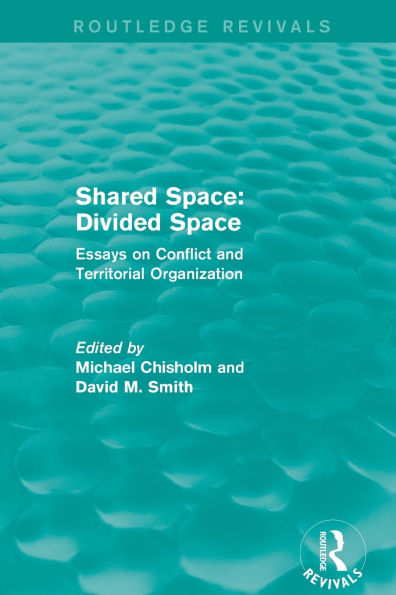 Shared Space: Divided Space: Essays on Conflict and Territorial Organization