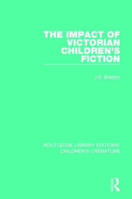 Title: The Impact of Victorian Children's Fiction, Author: J. S. Bratton