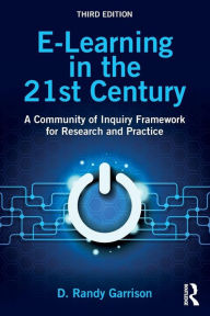 Title: E-Learning in the 21st Century: A Community of Inquiry Framework for Research and Practice / Edition 3, Author: D. Randy Garrison