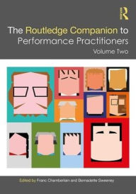 Title: The Routledge Companion to Performance Practitioners: Volume Two / Edition 1, Author: Franc Chamberlain