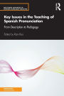 Key Issues in the Teaching of Spanish Pronunciation: From Description to Pedagogy / Edition 1