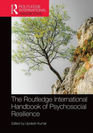 Title: The Routledge International Handbook of Psychosocial Resilience / Edition 1, Author: Updesh Kumar