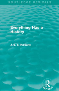Title: Everything Has a History / Edition 1, Author: J. B. S. Haldane