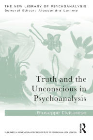 Title: Truth and the Unconscious in Psychoanalysis / Edition 1, Author: Giuseppe Civitarese