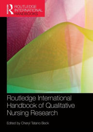 Title: Routledge International Handbook of Qualitative Nursing Research / Edition 1, Author: Cheryl Tatano Beck