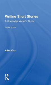 Title: Writing Short Stories: A Routledge Writer's Guide / Edition 2, Author: Ailsa Cox