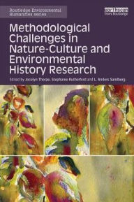 Title: Methodological Challenges in Nature-Culture and Environmental History Research / Edition 1, Author: Jocelyn Thorpe