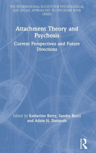 Title: Attachment Theory and Psychosis: Current Perspectives and Future Directions / Edition 1, Author: Katherine Berry