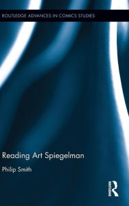 Title: Reading Art Spiegelman / Edition 1, Author: Philip Smith