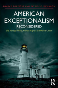 Title: American Exceptionalism Reconsidered: U.S. Foreign Policy, Human Rights, and World Order / Edition 1, Author: David P. Forsythe