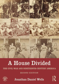 Title: A House Divided: The Civil War and Nineteenth-Century America, Author: Jonathan Wells