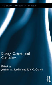 Title: Disney, Culture, and Curriculum / Edition 1, Author: Jennifer A. Sandlin
