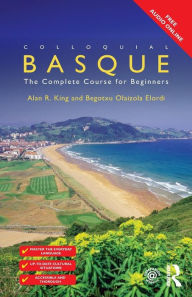 Title: Colloquial Basque: A Complete Language Course / Edition 1, Author: Begotxu Olaizola Elordi