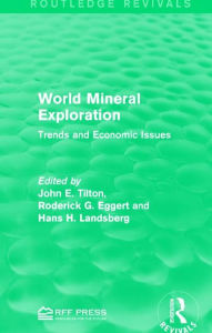 Title: World Mineral Exploration: Trends and Economic Issues / Edition 1, Author: John E. Tilton