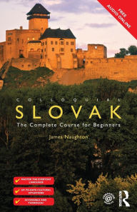 Title: Colloquial Slovak: The Complete Course for Beginners, Author: James Naughton