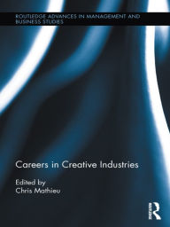 Title: Careers in Creative Industries / Edition 1, Author: Chris Mathieu