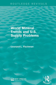 Title: World Mineral Trends and U.S. Supply Problems, Author: Leonard L. Fischman