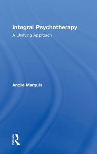 Title: Integral Psychotherapy: A Unifying Approach, Author: Andre Marquis
