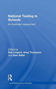 Title: National Testing in Schools: An Australian assessment / Edition 1, Author: Bob Lingard