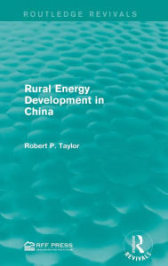 Title: Rural Energy Development in China / Edition 1, Author: Robert P. Taylor