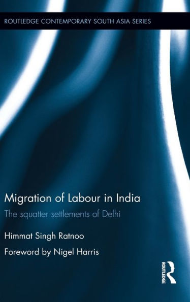 Migration of Labour in India: The squatter settlements of Delhi / Edition 1