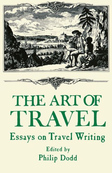 The Art of Travel: Essays on Travel Writing