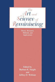 Title: The Art and Science of Reminiscing: Theory, Research, Methods, and Applications / Edition 1, Author: Jeffrey D. Webster