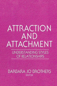Title: Attraction and Attachment: Understanding Styles of Relationships, Author: Barbara Jo Brothers