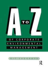 Title: A-Z of Corporate Environmental Management, Author: Kit Sadgrove