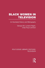 Title: Black Women in Television: An Illustrated History and Bibliography, Author: George H. Hill