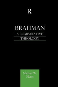 Title: Brahman: A Comparative Theology / Edition 1, Author: Michael Myers