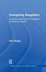 Title: Caregiving Daughters: Accepting the Role of Caregiver for Elderly Parents, Author: Rick Briggs