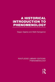 Title: A Historical Introduction to Phenomenology / Edition 1, Author: Seppo Sajama