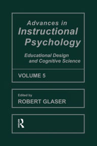 Title: Advances in instructional Psychology, Volume 5: Educational Design and Cognitive Science / Edition 1, Author: Robert Glaser