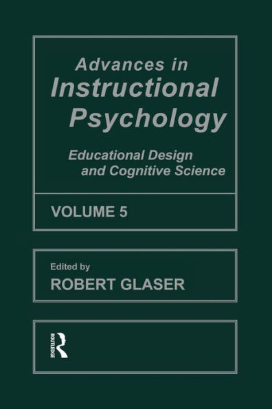 Advances in instructional Psychology, Volume 5: Educational Design and Cognitive Science / Edition 1