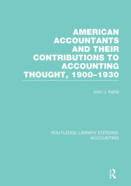 Title: American Accountants and Their Contributions to Accounting Thought (RLE Accounting): 1900-1930, Author: John Kahle