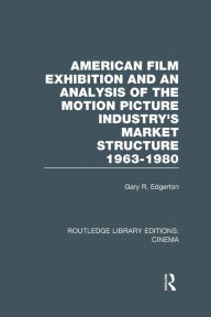 Title: American Film Exhibition and an Analysis of the Motion Picture Industry's Market Structure 1963-1980, Author: Gary Edgerton