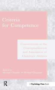 Title: Criteria for Competence: Controversies in the Conceptualization and Assessment of Children's Abilities, Author: Michael Chandler