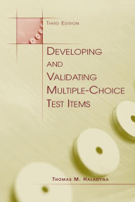 Title: Developing and Validating Multiple-choice Test Items / Edition 3, Author: Thomas M. Haladyna