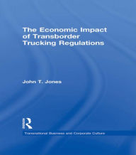 Title: The Economic Impact of Transborder Trucking Regulations, Author: John T. Jones