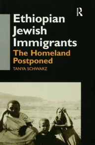 Title: Ethiopian Jewish Immigrants in Israel: The Homeland Postponed / Edition 1, Author: Tanya Schwarz
