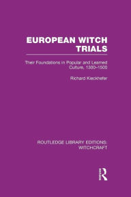Title: European Witch Trials (RLE Witchcraft): Their Foundations in Popular and Learned Culture, 1300-1500, Author: Richard Kieckhefer