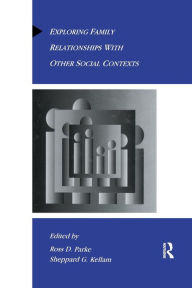 Title: Exploring Family Relationships With Other Social Contexts / Edition 1, Author: Ross D. Parke